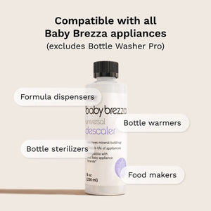 baby brezza universal descaler liquid compatible with all Baby Brezza appliances excluding Bottle Washer Pro. Works with formula dispensers, bottle warmers, bottle sterilizers, and food makers