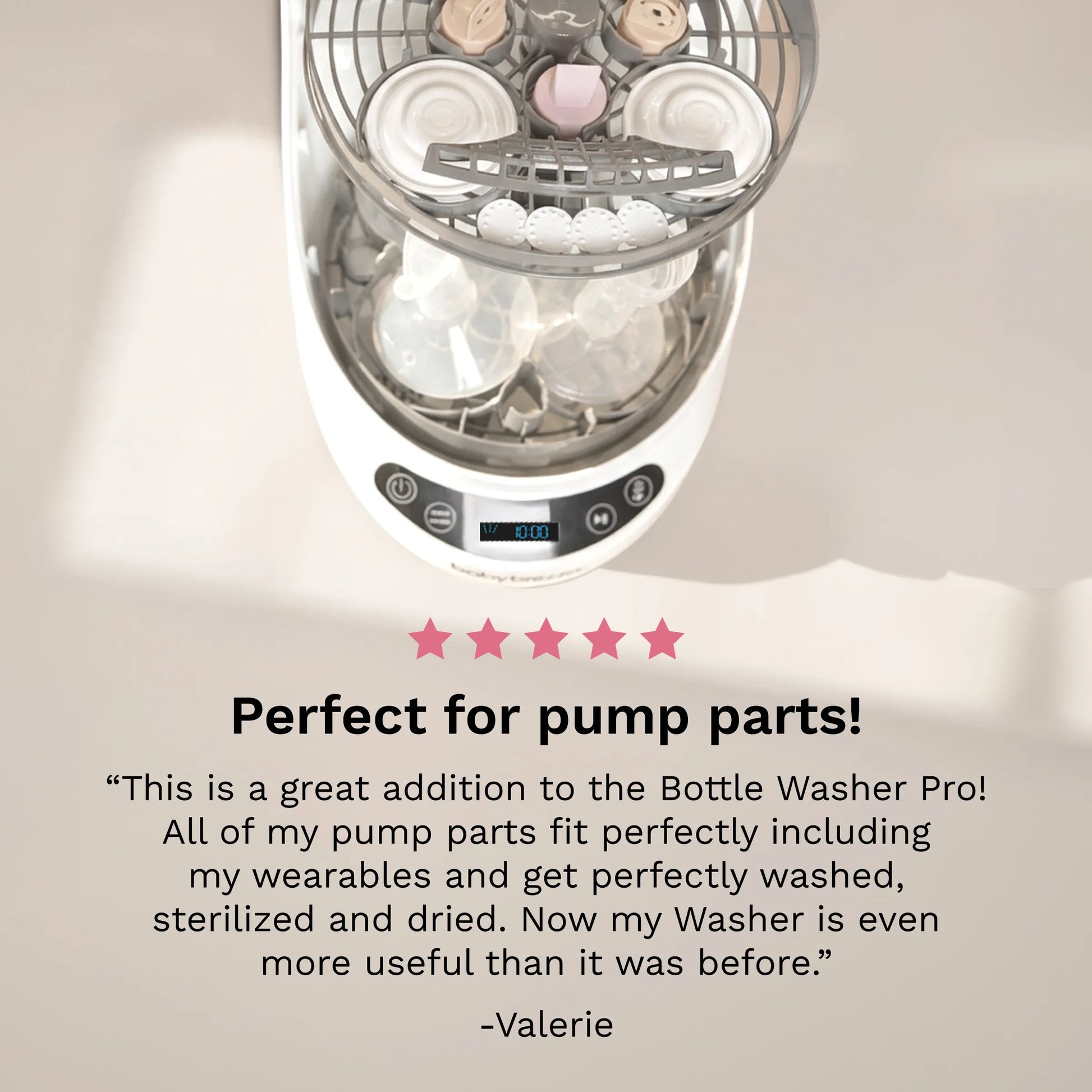 Five-star rating and review from customer: Perfect for pump parts! This is a great addition to the Bottle Washer Pro! All of my pump parts fit perfectly including my wearables and get perfectly washed, sterilized, and dried. Now my Washer is even more useful than it was before - Valerie