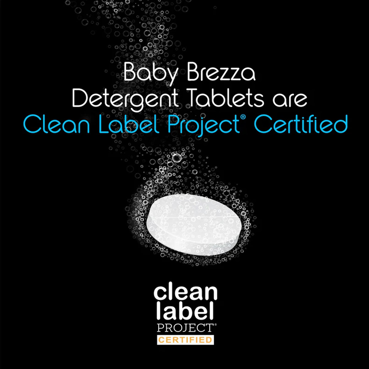 Black promotional graphic for Baby Brezza Detergent Tablets, showing a white oval tablet surrounded by bubbles, with text stating 'Baby Brezza Detergent Tablets are Clean Label Project Certified' and the Clean Label Project Certified logo at the bottom.