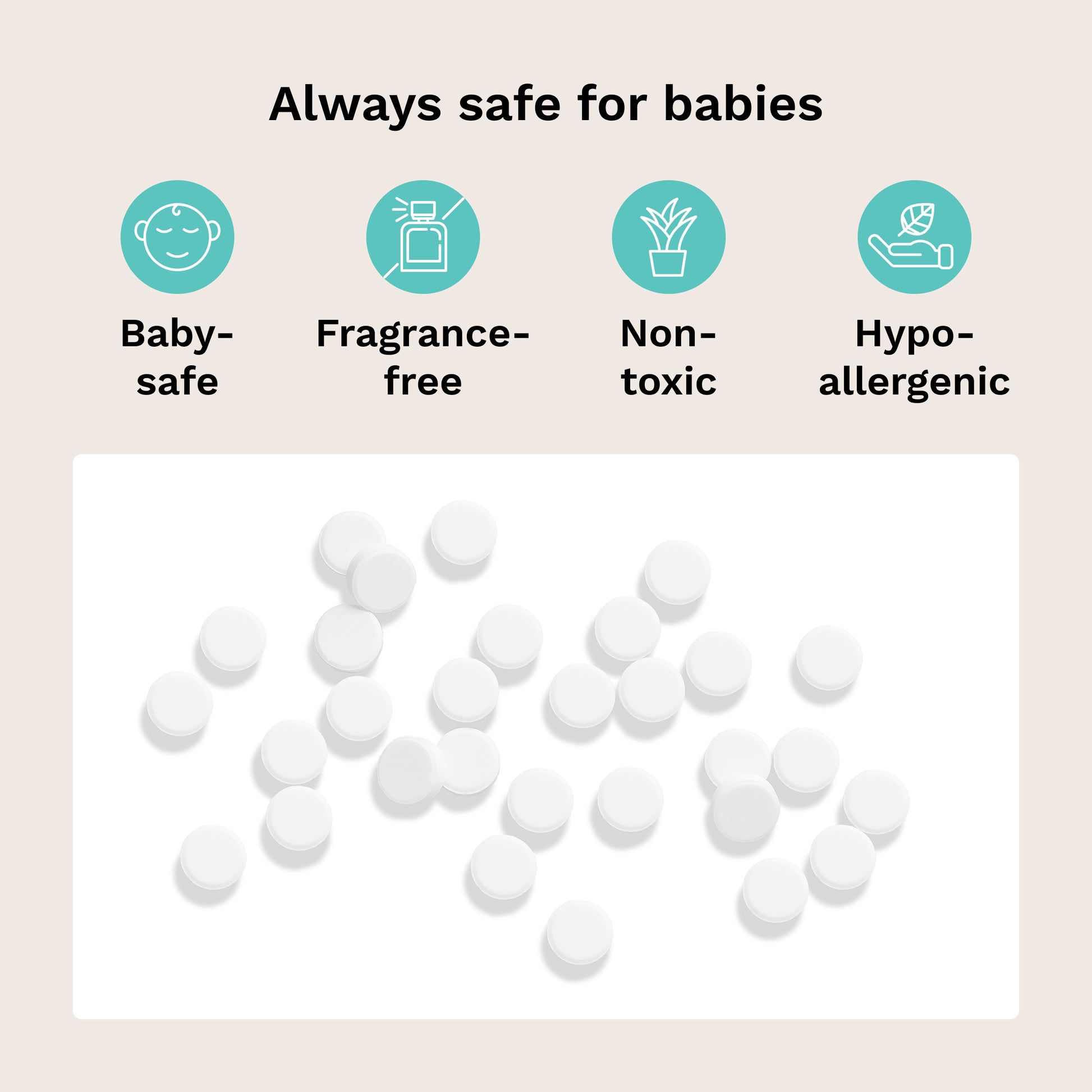 White baby tablets scattered on a white rectangular background, with the headline 'Always safe for babies' above four teal icons reading Baby-safe, Fragrance-free, Non-toxic, and Hypo-allergenic on a pale beige backdrop.