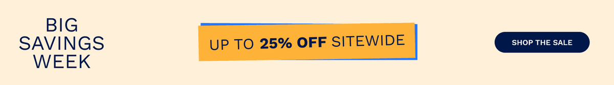 Promotional banner with the text 'BIG SAVINGS WEEK' in dark blue on the left, a central yellow-orange rectangular callout reading 'UP TO 25% OFF SITEWIDE' outlined in blue, and a dark blue 'SHOP THE SALE' button on the right against a light beige background.