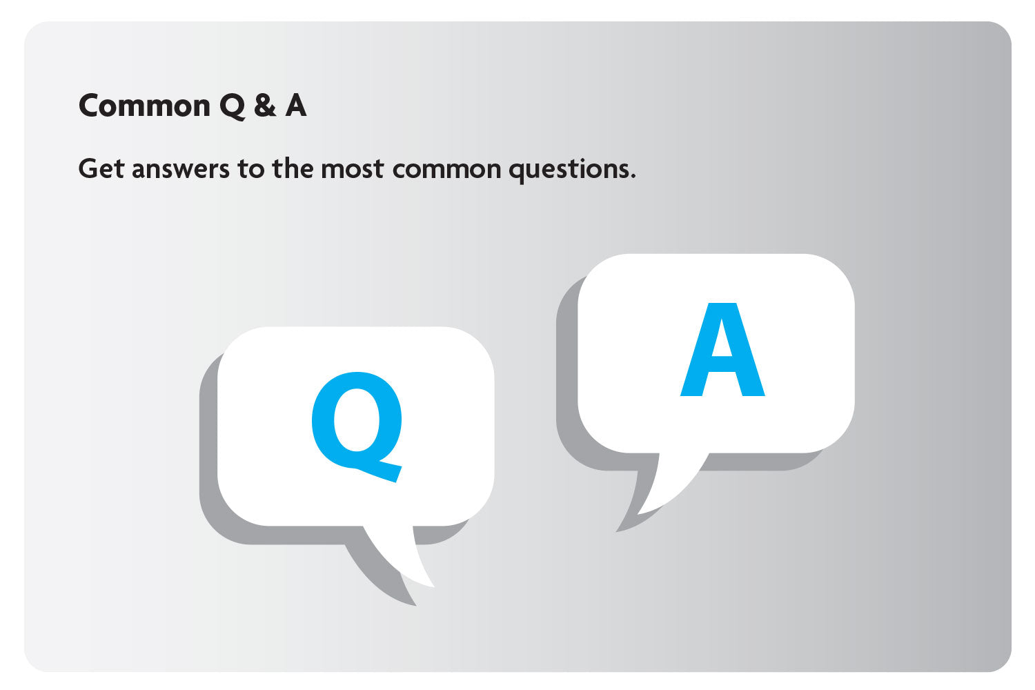 Common Q&A: Get answers to the most common questions.